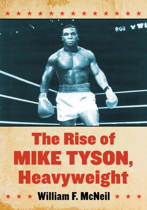 Cover of the book The Rise of Mike Tyson, Heavyweight by William F. McNeil, McFarland & Company, Inc., Publishers