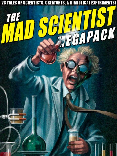 Cover of the book The Mad Scientist Megapack by Lawrence Watt-Evans Lawrence Lawrence Watt-Evans Watt-Evans, Edward M. Lerner, Wildside Press LLC