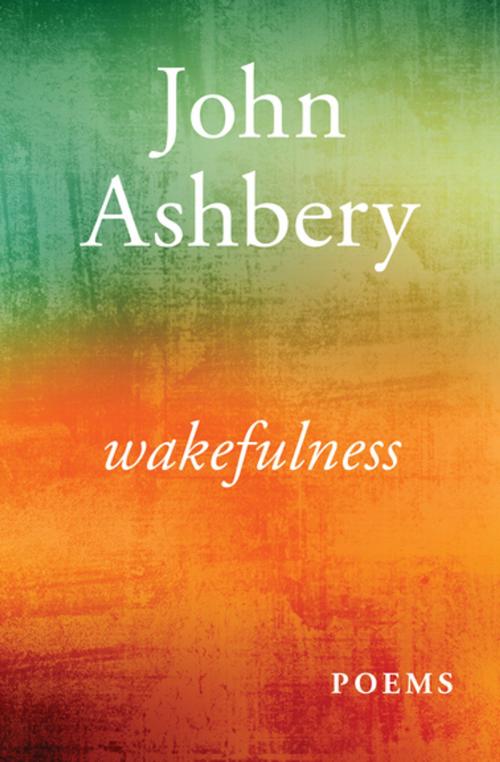 Cover of the book Wakefulness by John Ashbery, Open Road Media