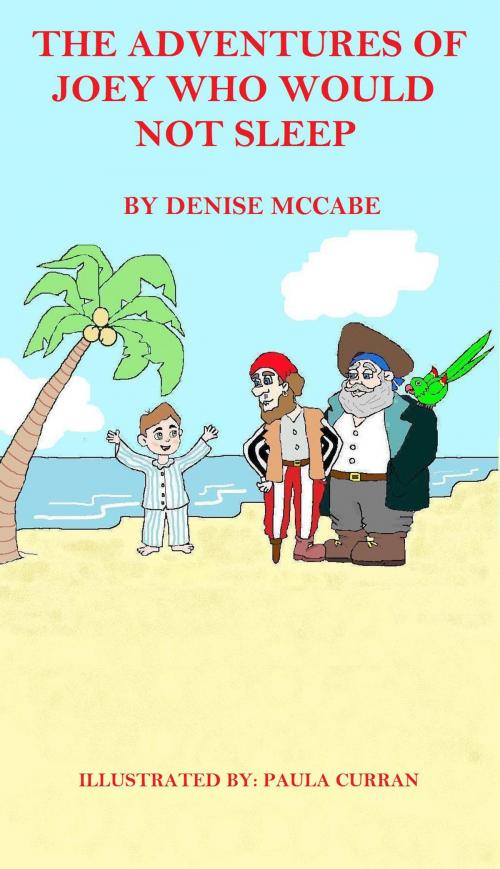 Cover of the book The Adventures of Joey Who Would not Sleep. by Denise McCabe, BookBaby