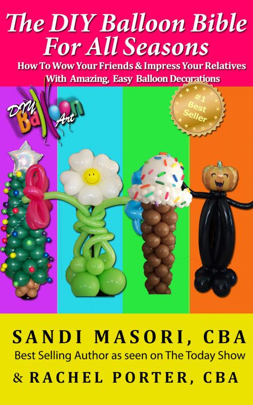 Cover of the book The DIY Balloon Bible For All Seasons by Sandi Masori, CBA, Rachel Porter, CBA, BookBaby