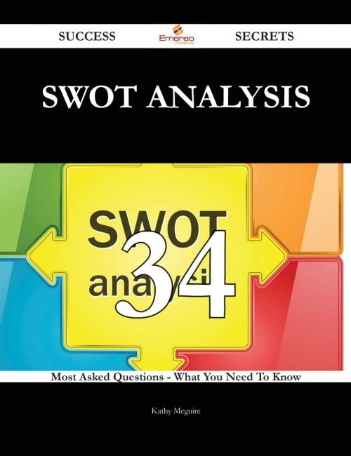 Cover of the book SWOT analysis 34 Success Secrets - 34 Most Asked Questions On SWOT analysis - What You Need To Know by Kathy Mcguire, Emereo Publishing