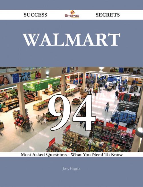 Cover of the book Walmart 94 Success Secrets - 94 Most Asked Questions On Walmart - What You Need To Know by Jerry Higgins, Emereo Publishing