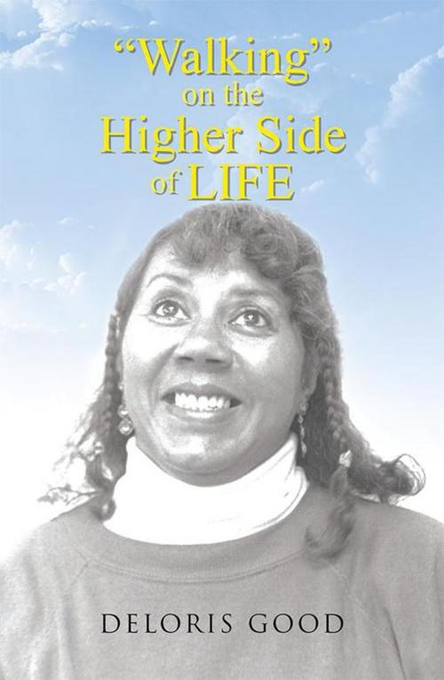 Cover of the book Walking on the Higher Side of Life by Deloris Good, AuthorHouse