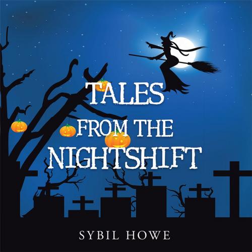 Cover of the book Tales from the Nightshift by Sybil Howe, AuthorHouse