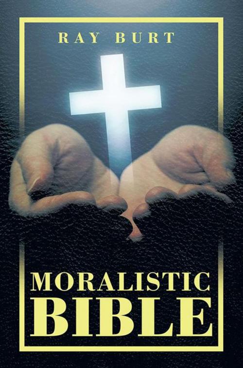 Cover of the book Moralistic Bible by Ray Burt, Xlibris AU