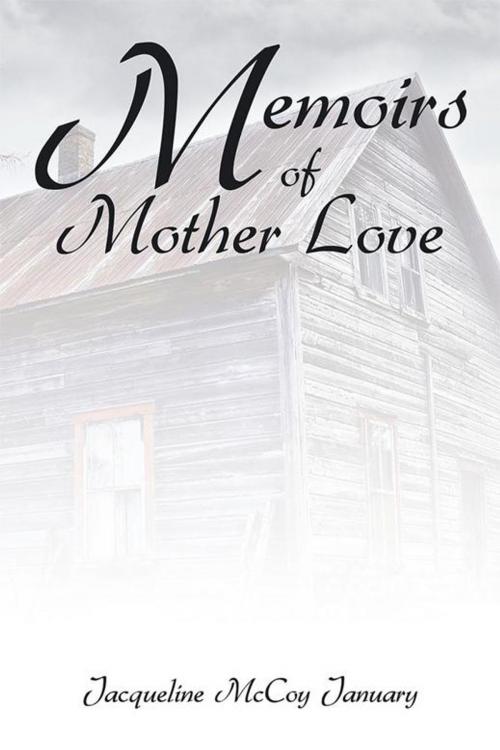 Cover of the book Memoirs of Mother Love by Jacqueline McCoy January, Xlibris US