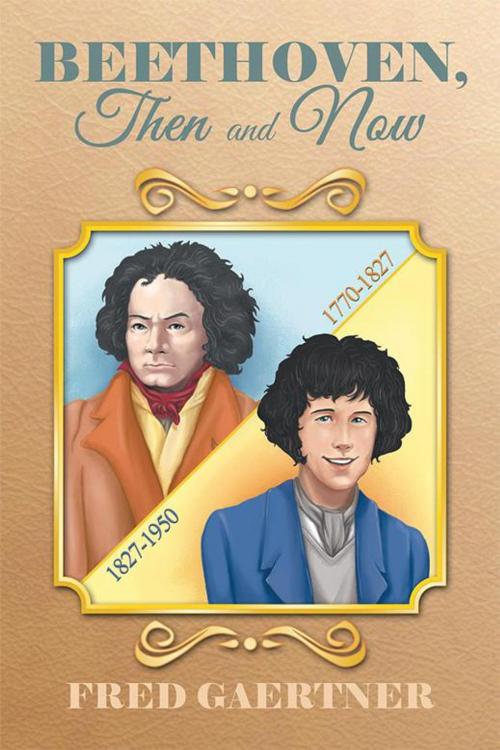 Cover of the book Beethoven, Then and Now by Fred Gaertner, Xlibris US