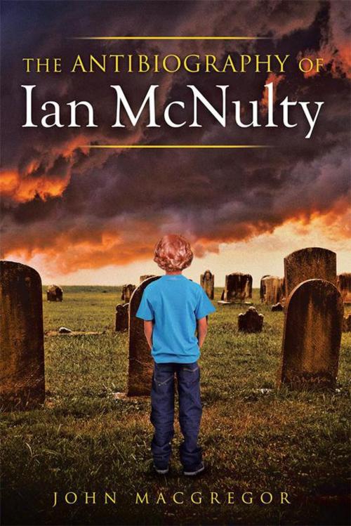 Cover of the book The Antibiography of Ian Mcnulty by John Macgregor, Xlibris US