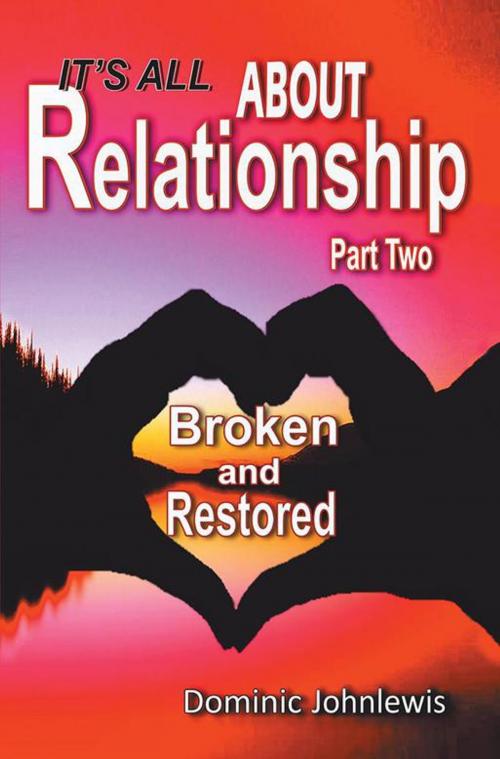 Cover of the book It’S All About Relationship Part Two by Dominic Johnlewis, Xlibris UK