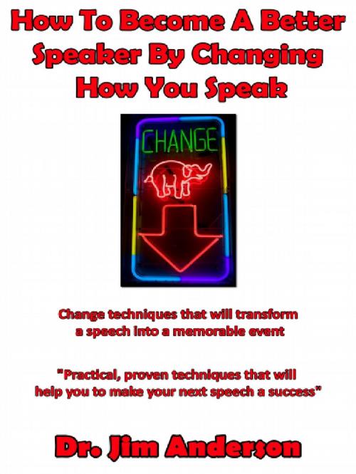 Cover of the book How To Become A Better Speaker By Changing How You Speak by Jim Anderson, Jim Anderson