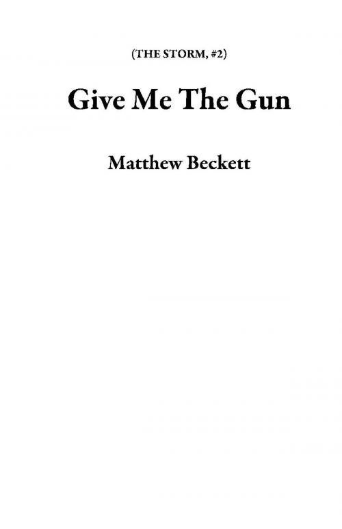 Cover of the book Give Me the Gun by Matthew Beckett, Matthew Beckett