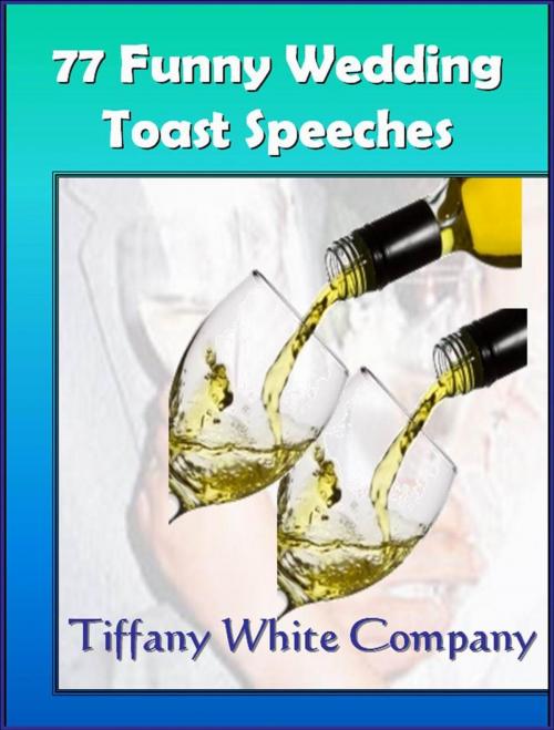 Cover of the book 77 Funny Wedding Toast Speeches by Tiffany White Company, RR Publishing LLC