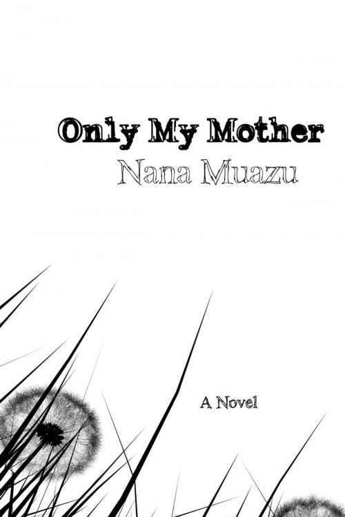 Cover of the book Only my mother by Nana Muazu, Nana Muazu