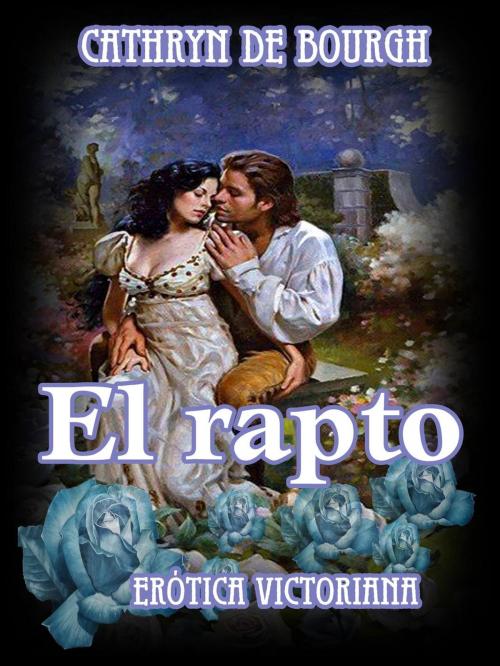 Cover of the book El Rapto by Cathryn de Bourgh, Cathryn de Bourgh