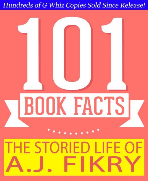 Cover of the book The Storied Life of A.J. Fikry - 101 Amazing Facts You Didn't Know by G Whiz, GWhizBooks.com