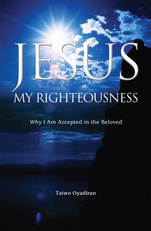 Cover of the book Jesus My Righteousness by Taiwo Oyadiran, Essence Publishing