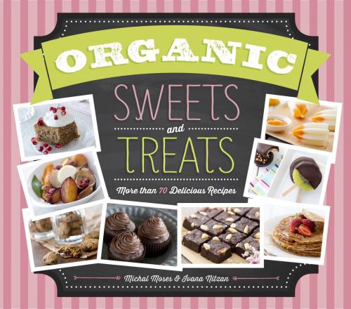 Cover of the book Organic Sweets and Treats by Michal Moses, Ivana Nitzan, Charlesbridge