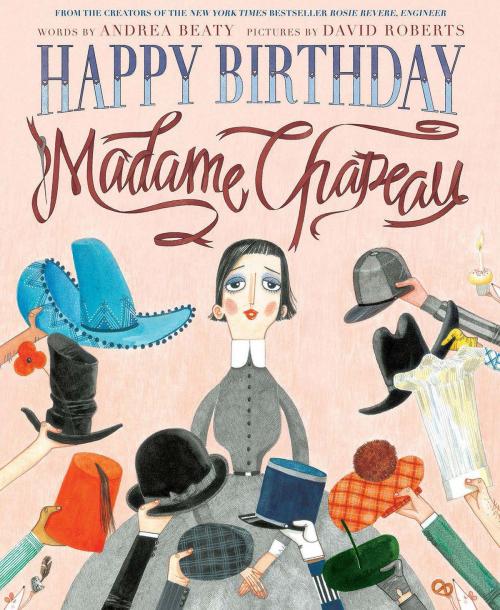 Cover of the book Happy Birthday, Madame Chapeau by Andrea Beaty, ABRAMS