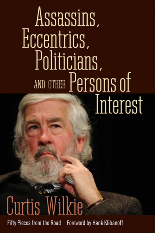 Cover of the book Assassins, Eccentrics, Politicians, and Other Persons of Interest by Curtis Wilkie, University Press of Mississippi