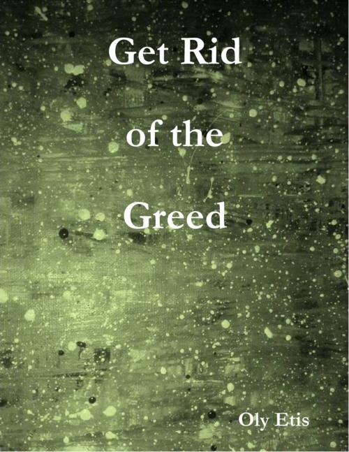 Cover of the book Get Rid of the Greed by Oly Etis, Polychronis Kostoulas