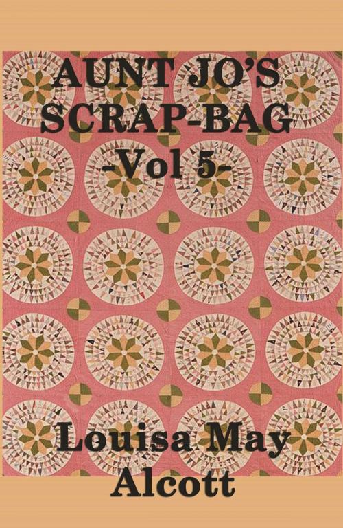 Cover of the book Aunt Jo's Scrap Bag by Louisa May Alcott, Start Publishing LLC