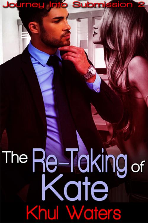 Cover of the book The Re-Taking of Kate by Khul Waters, eXtasy Books Inc