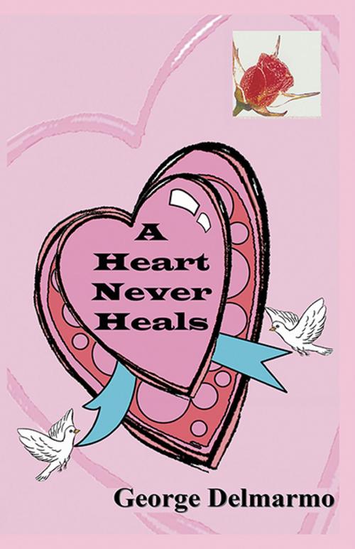 Cover of the book A Heart Never Heals by George Delmarmo, CCB Publishing