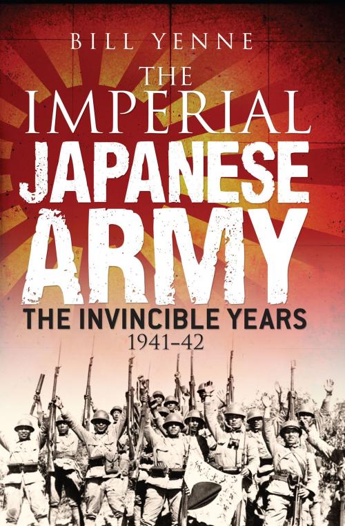 Cover of the book The Imperial Japanese Army by Bill Yenne, Bloomsbury Publishing