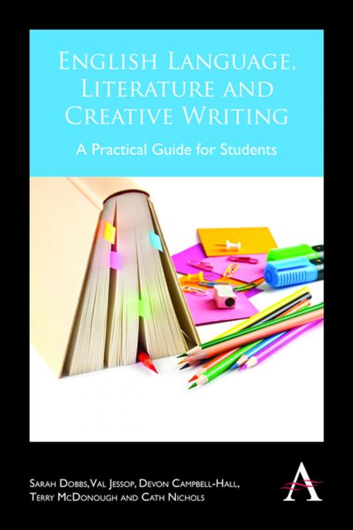 Cover of the book English Language, Literature and Creative Writing by Sarah Dobbs, Val Jessop, Devon Campbell-Hall, Terry McDonough, Cath Nichols, Anthem Press