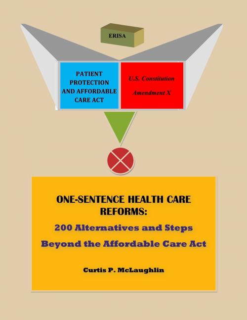 Cover of the book One Sentence Health Care Reforms: 200 Alternatives and Steps Beyond the Affordable Care Act by Curtis P. McLaughlin, Curtis P. McLaughlin