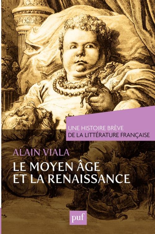 Cover of the book Une histoire brève de la littérature française. Moyen Âge et Renaissance by Alain Viala, Presses Universitaires de France