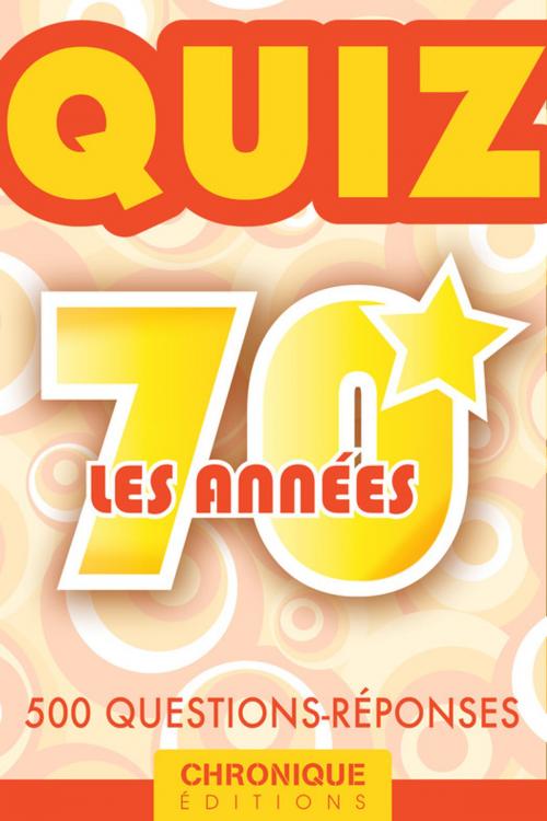 Cover of the book LES ANNÉES 70 : LE QUIZ by Éditions Chronique, Éditions Chronique