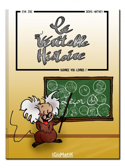 Cover of the book La Véritable Histoire couleur — Leçon 1 by Eva Joe, Denys Mathey, iGoMatiK sàrl
