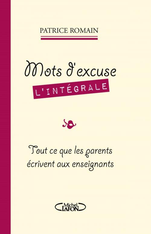 Cover of the book Mots d'excuse L'intégrale by Patrice Romain, Michel Lafon