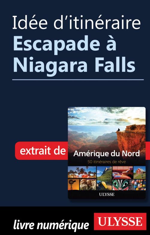 Cover of the book Idée d'itinéraire - Escapade à Niagara Falls by Collectif Ulysse, Guides de voyage Ulysse