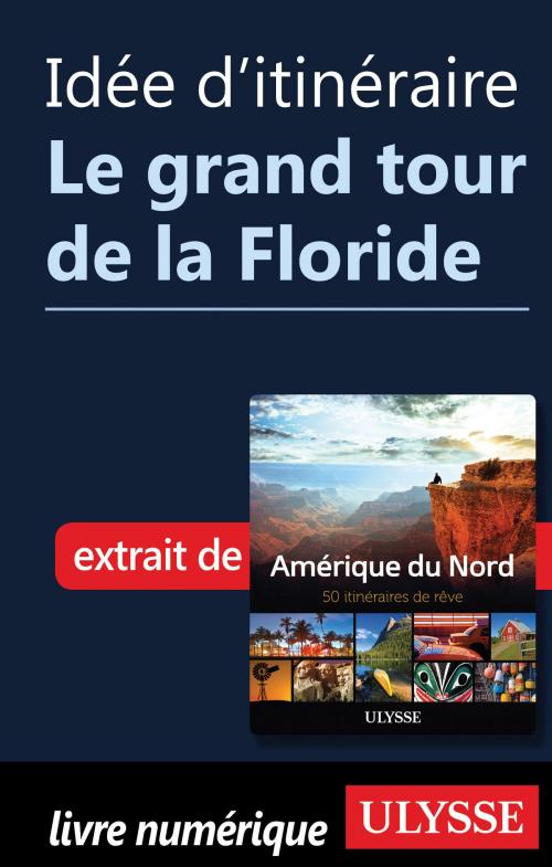 Cover of the book Idée d'itinéraire - Le grand tour de la Floride by Collectif Ulysse, Guides de voyage Ulysse