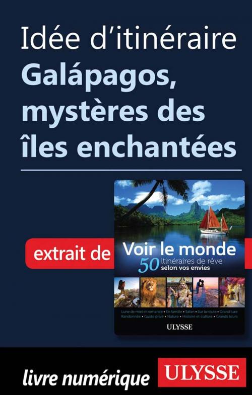 Cover of the book Idée d'itinéraire - Galápagos, mystères des îles enchantées by Collectif Ulysse, Guides de voyage Ulysse