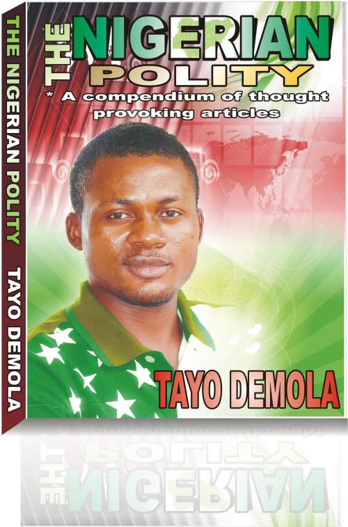 Cover of the book THE NIGERIAN POLITY by Tayo Demola, Tadray Publishers, Lagos