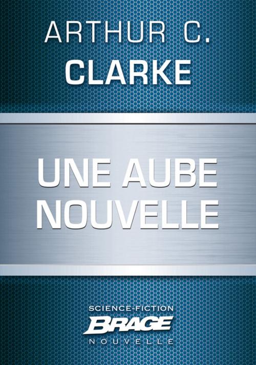 Cover of the book Une aube nouvelle by Arthur C. Clarke, Bragelonne