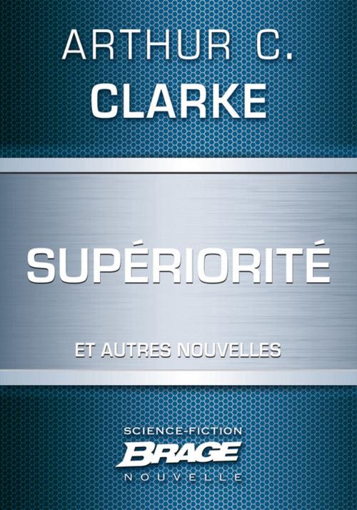 Cover of the book Supériorité (suivi de) Les Neuf Milliards de noms de Dieu (suivi de) L'Éternel Retour by Arthur C. Clarke, Bragelonne