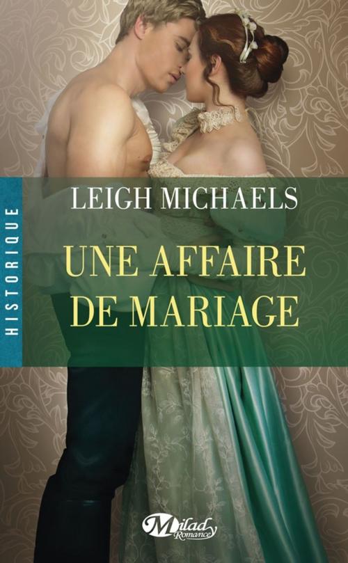 Cover of the book Une affaire de mariage by Leigh Michaels, Milady