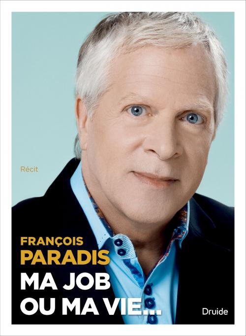 Cover of the book Ma job ou ma vie by François Paradis, Éditions Druide