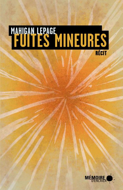 Cover of the book Fuites mineures by Mahigan Lepage, Mémoire d'encrier