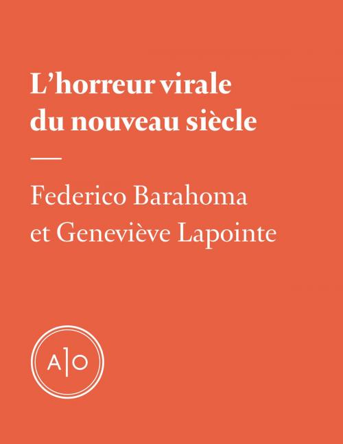 Cover of the book L’horreur virale du nouveau siècle by Federico Barahona, Geneviève Lapointe, Atelier 10