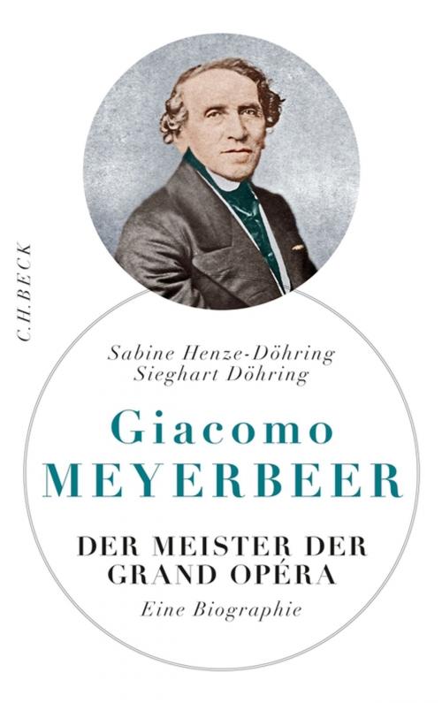 Cover of the book Giacomo Meyerbeer by Sabine Henze-Döhring, Sieghart Döhring, C.H.Beck