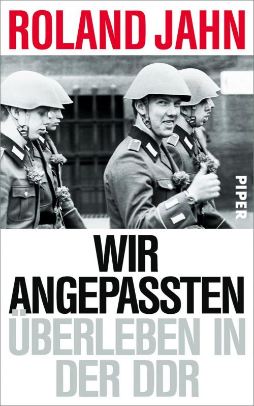 Cover of the book Wir Angepassten by Roland Jahn, Piper ebooks