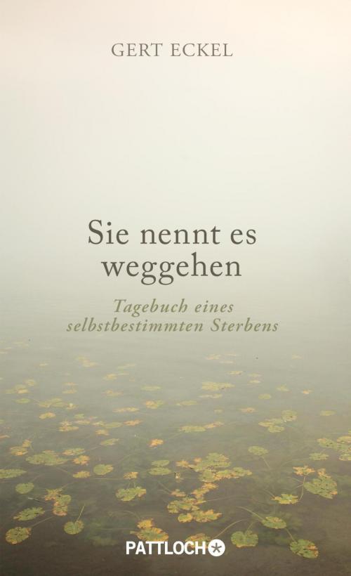 Cover of the book Sie nennt es weggehen by Gert Eckel, Pattloch eBook