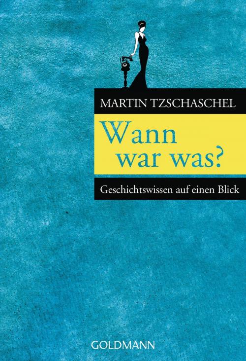 Cover of the book Wann war was? by Martin Tzschaschel, Goldmann Verlag