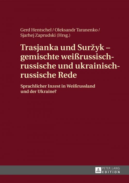 Cover of the book Trasjanka und Suržyk gemischte weißrussisch-russische und ukrainisch-russische Rede by , Peter Lang